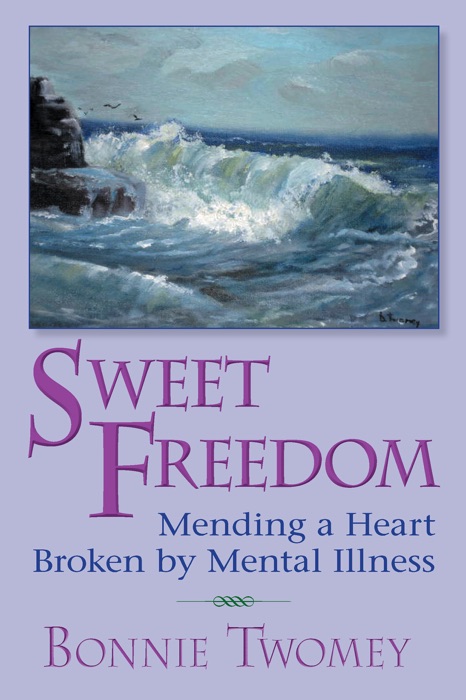 Sweet Freedom: Mending a Heart Broken by Mental Illness