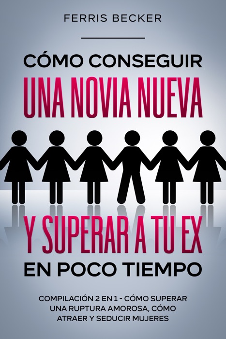 Cómo Conseguir una Novia Nueva y Superar a tu Ex en Poco Tiempo