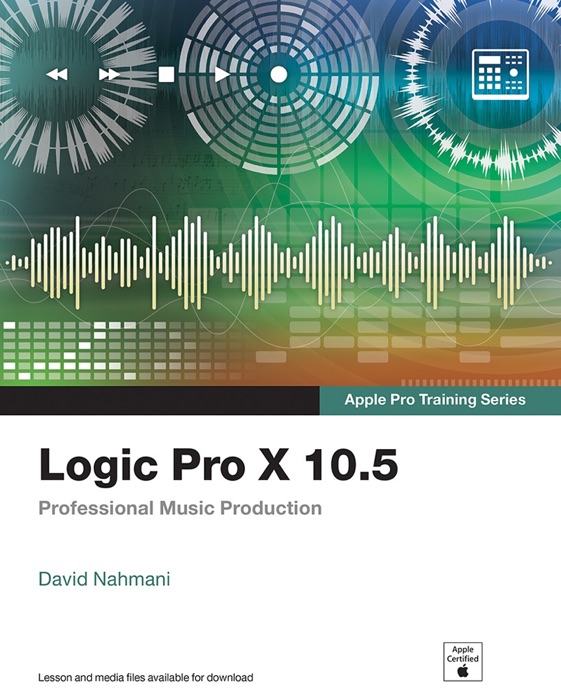 Logic Pro X 10.5 - Apple Pro Training Series: Professional Music Production, 1/e