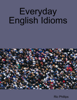 Everyday English Idioms - Ric Phillips