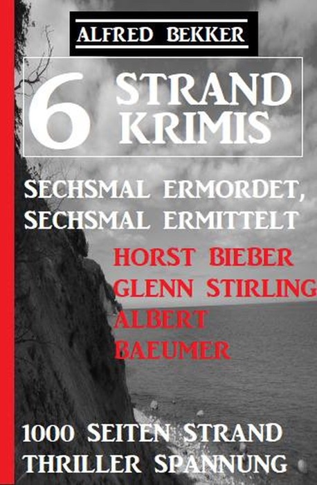 6 Strand Krimis: Sechsmal ermordet, sechsmal ermittelt: 1000 Seiten Strand Thriller Spannung