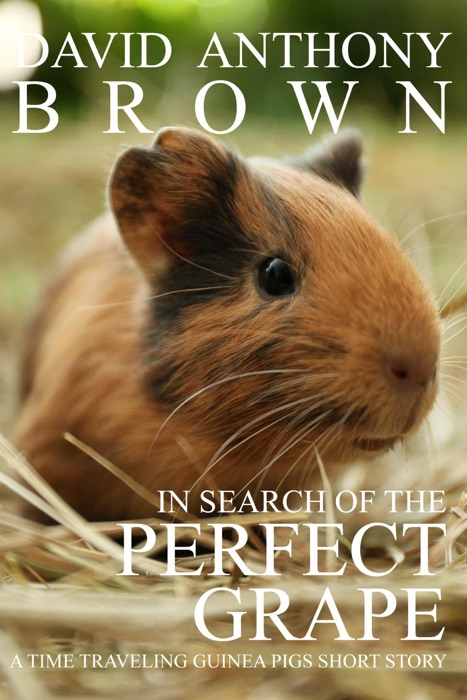 In Search of the Perfect Grape: A Time Traveling Guinea Pigs Short Story