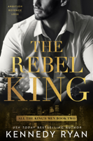 Kennedy Ryan - The Rebel King artwork