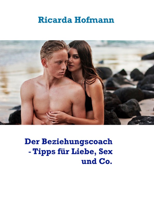 Der Beziehungscoach - Tipps für Liebe, Sex und Co.