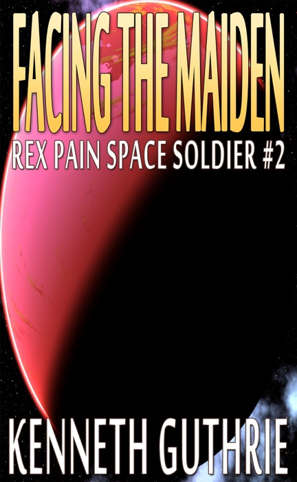 Facing The Maiden (Rex Pain Space Soldier #2)