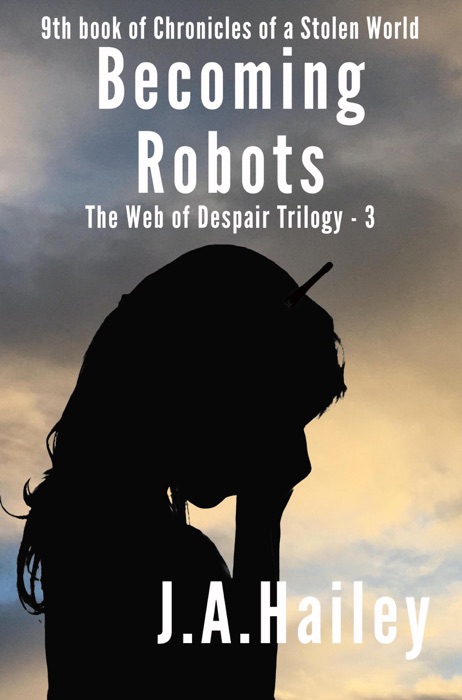 Becoming Robots, the Web of Despair Trilogy - 3