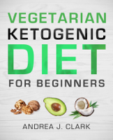 Andrea J. Clark - Vegetarian Keto Diet for Beginners artwork