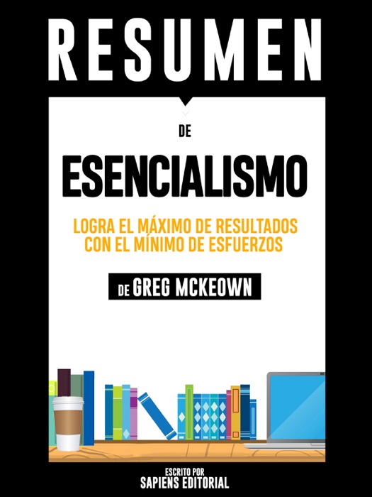 Esencialismo: Logra El Máximo De Resultados Con El Mínimo De Esfuerzos – Resumen Del Libro De Greg McKeown