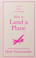 Mark Vanhoenacker - How to Land a Plane artwork