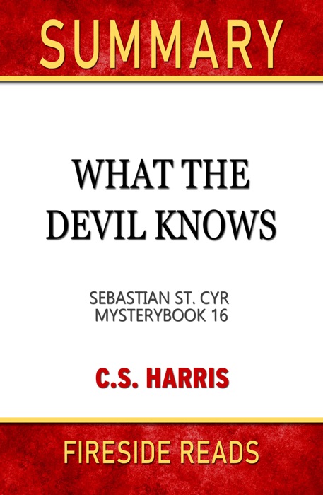 What the Devil Knows: Sebastian St. Cyr Mystery Book 16 by C.S. Harris: Summary by Fireside Reads