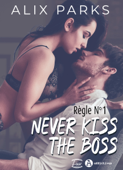 Règle n° 1 : Never Kiss The Boss - Alix Parks