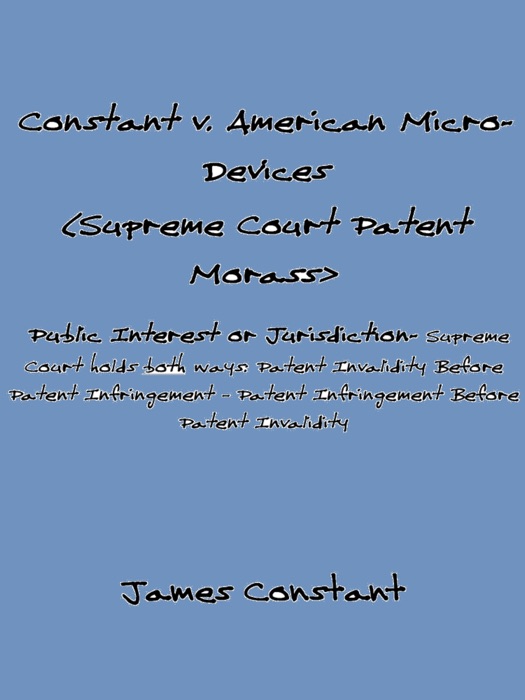 Constant v American Micro-Devices (Supreme Court Patent Morass)