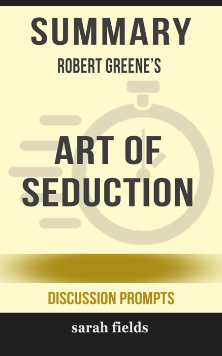 Summary of Art of Seduction by Robert Greene (Discussion Prompts)