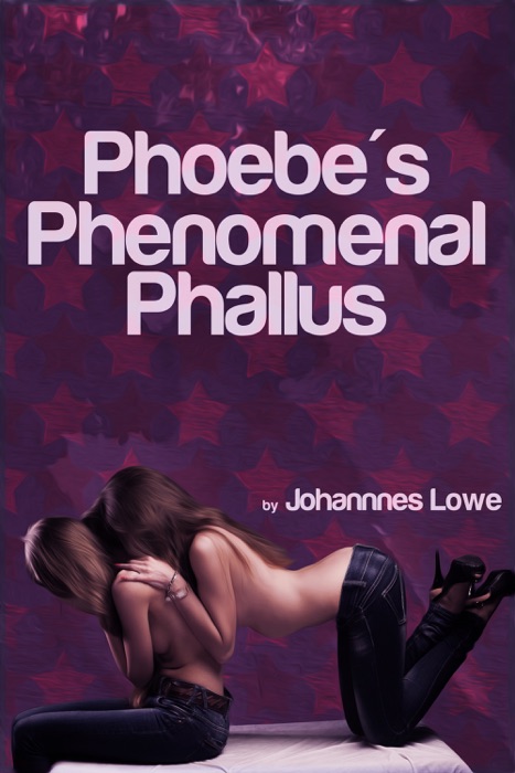Phoebe's Phenomenal Phallus