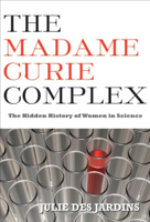 Julie Des Jardins - The Madame Curie Complex artwork