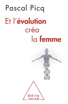 Et l'évolution créa la femme - Pascal Picq
