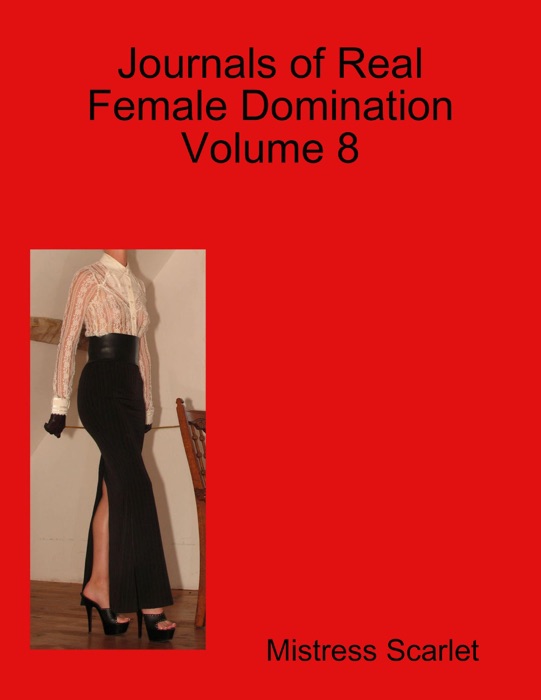 Journals of Real Female Domination: Volume 8