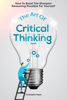 The Art Of Critical Thinking: How To Build The Sharpest Reasoning Possible For Yourself - Christopher Hayes