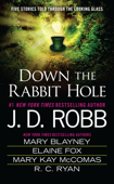 Down the Rabbit Hole - J. D. Robb, Mary Blayney, Elaine Fox, Mary Kay Mccomas & Ruth Ryan Langan