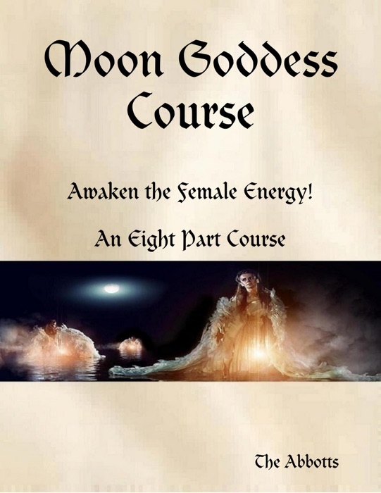 Moon Goddess Course - Awaken the Female Energy! - An Eight Part Course