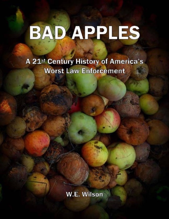 Bad Apples: A 21st Century History of America's Worst Law Enforcement