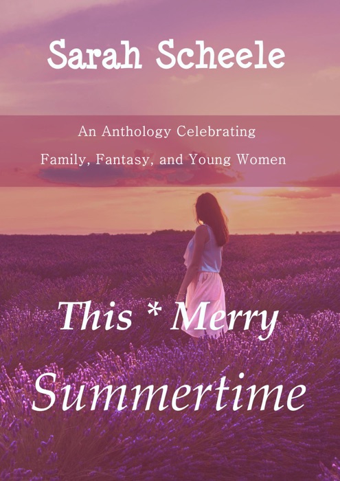 This Merry Summertime: An Anthology Celebrating Family, Fantasy, and Young Women