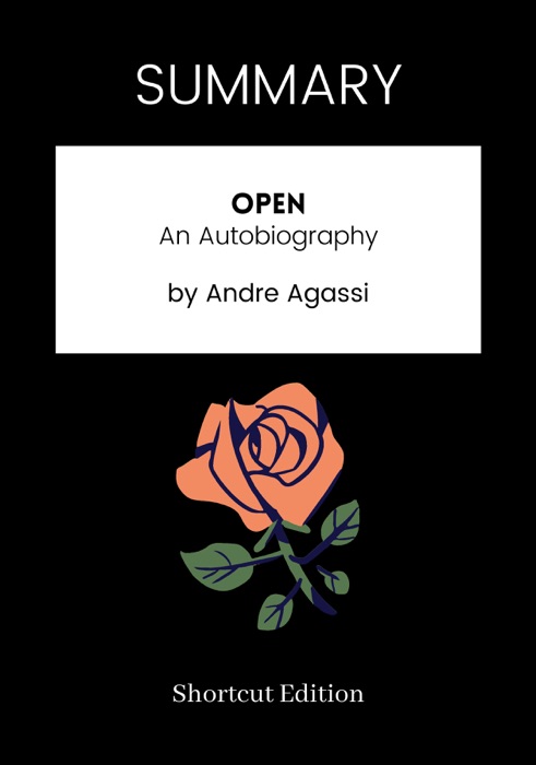 SUMMARY - Open: An Autobiography by Andre Agassi