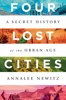 Annalee Newitz - Four Lost Cities: A Secret History of the Urban Age artwork