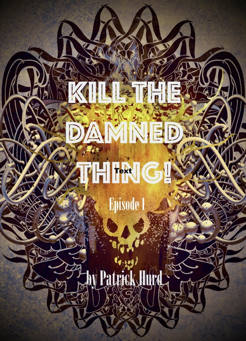 Kill The Damned Thing!