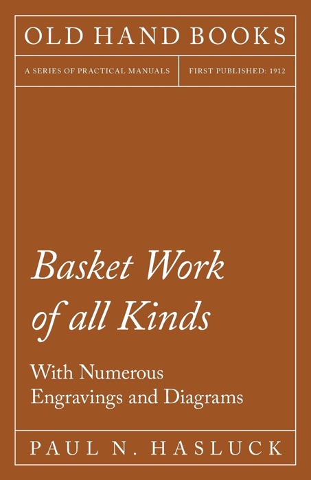 Basket Work of all Kinds - With Numerous Engravings and Diagrams