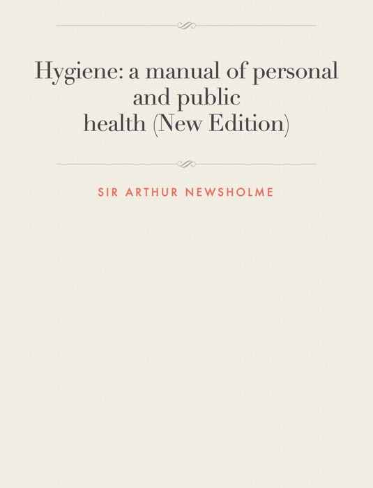 Hygiene: a manual of personal and publichealth (New Edition)