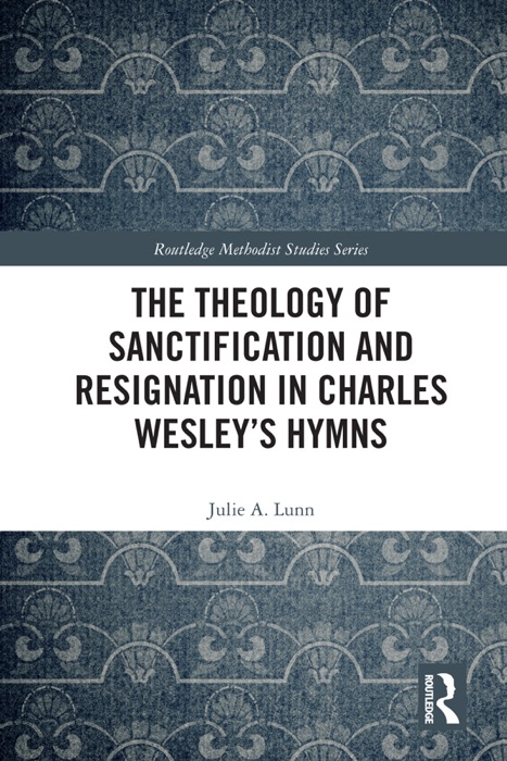 The Theology of Sanctification and Resignation in Charles Wesley's Hymns