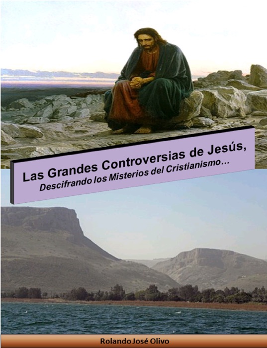 Las Grandes Controversias de Jesús, Descifrando los Misterios del Cristianismo…