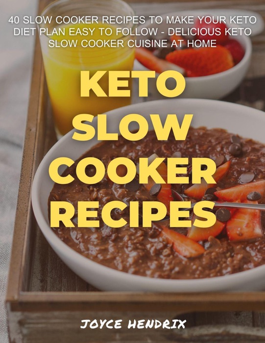 Keto Slow Cooker Recipes : 40 Slow Cooker Recipes to Make Your Keto Diet Plan Easy to Follow - Delicious Keto Slow Cooker Cuisine at Home