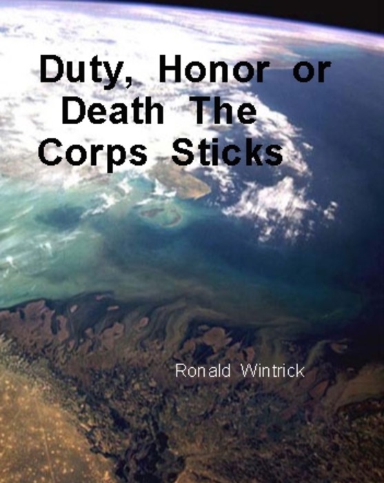 Duty, Honor or Death The Corps Sticks