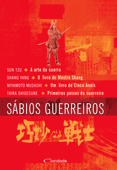 Sábios guerreiros - Sun Tz, Mestre Shang, Miyamoto Musashi & Taira Shigesuke