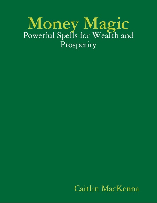 Money Magic: Powerful Spells for Wealth and Prosperity