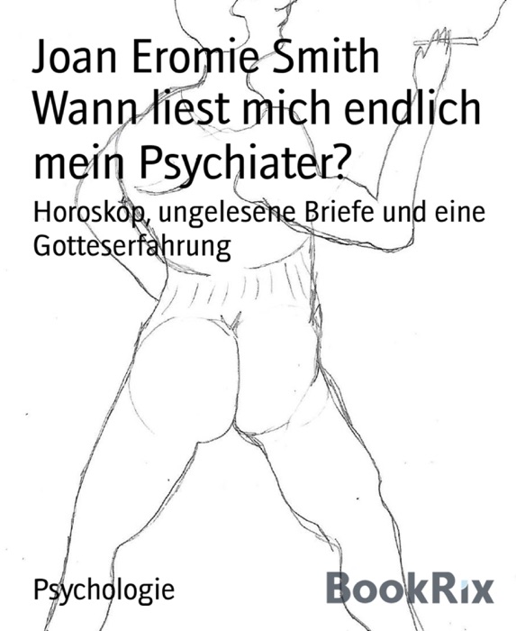 Wann liest mich endlich mein Psychiater?