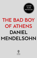 Daniel Mendelsohn - The Bad Boy of Athens artwork