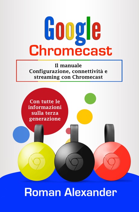 Google Chromecast: Il manuale