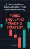 Forex Engulfing Trading Strategy A Complete Forex Trading Strategy That Really Makes Money - Khaled Talal