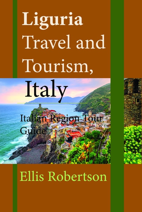 Liguria Travel and Tourism, Italy: Italian Region Tour Guide