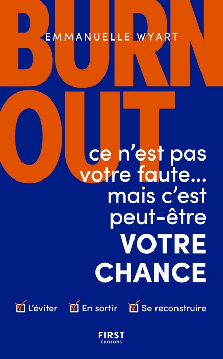 Burn-out : ce n'est pas votre faute mais c'est peut-être votre chance - Comment l'éviter ? Comment en sortir ? Comment se reconstruire ?