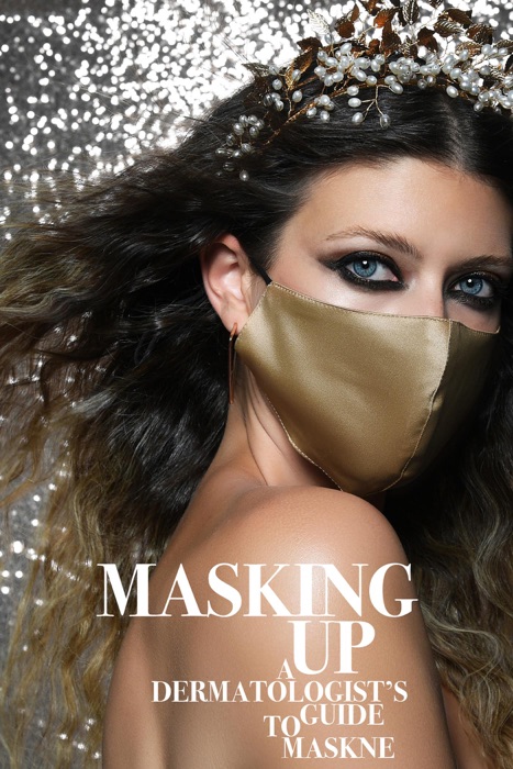 Masking Up:  A Dermatologist’s Guide to Maskne