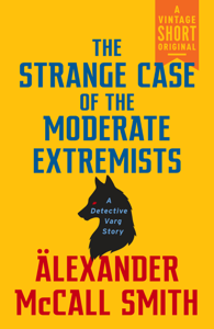The Strange Case of the Moderate Extremists - Alexander McCall Smith The Strange Case of the Moderate Extremists - Alexander McCall Smith