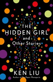 The Hidden Girl and Other Stories - Ken Liu by  Ken Liu PDF Download