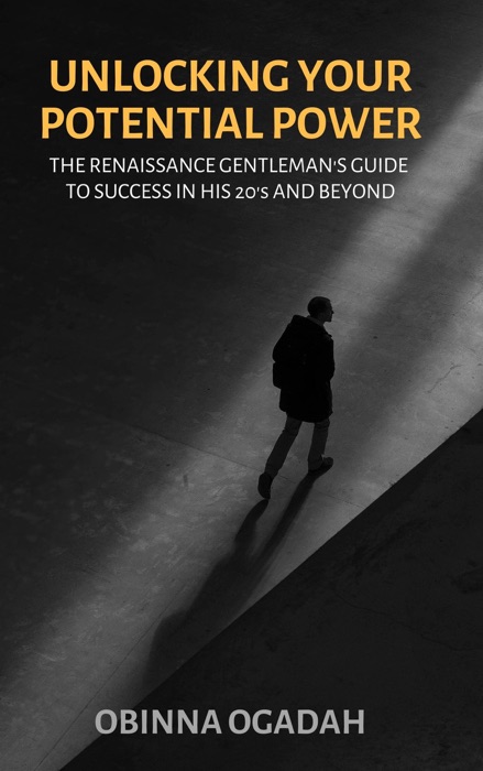 Unlocking Your Potential Power: The Renaissance Gentleman's Guide to Success in His 20s and Beyond.