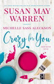 Crazy for You - Susan May Warren & Michelle Sass Aleckson