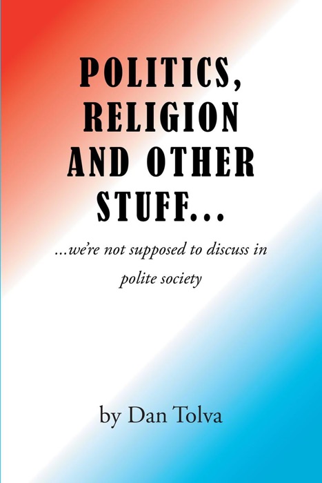 Politics, Religion and Other Stuff...