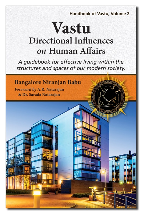 Vastu - Directional Influences on Human Affairs: A guidebook for effective living within the structures and spaces of our modern society